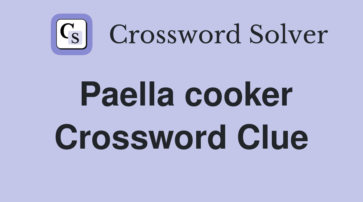 Paella cooker Crossword Clue Answers Crossword Solver